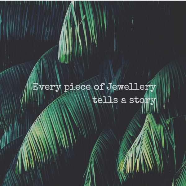 Every piece of JEWELLERY tells a STORY